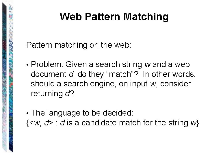 Web Pattern Matching Pattern matching on the web: • Problem: Given a search string