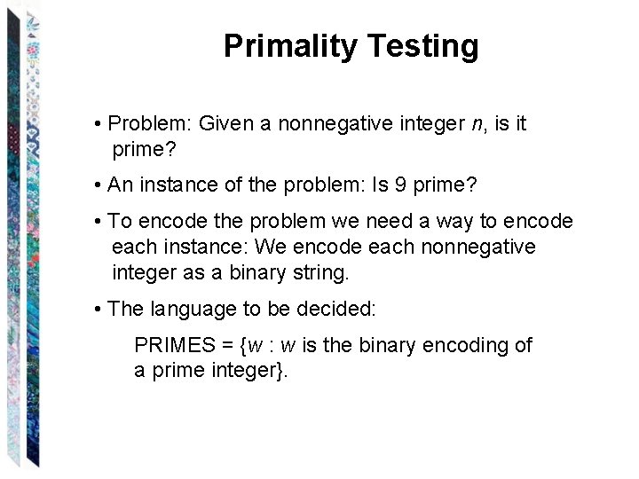Primality Testing • Problem: Given a nonnegative integer n, is it prime? • An