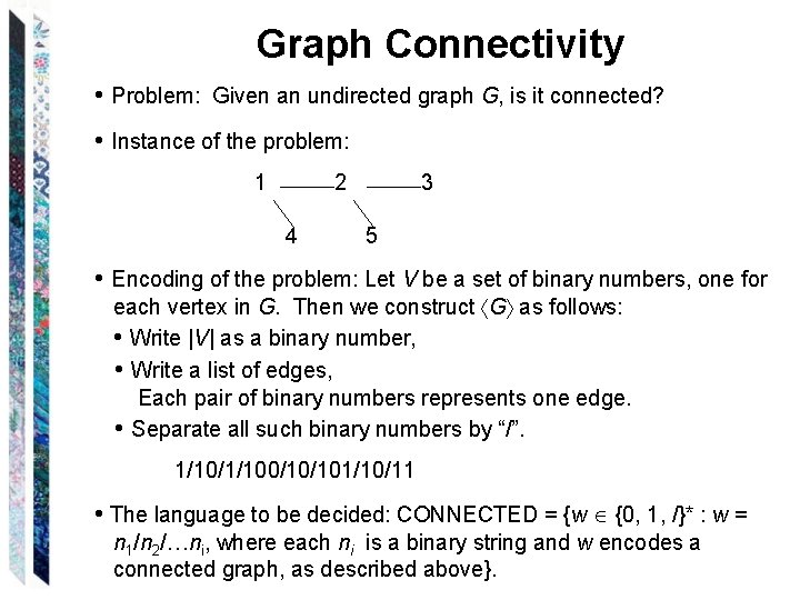 Graph Connectivity • Problem: Given an undirected graph G, is it connected? • Instance