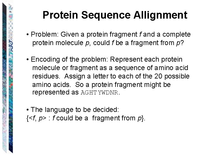 Protein Sequence Allignment • Problem: Given a protein fragment f and a complete protein