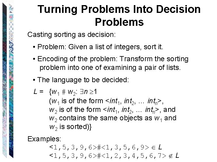 Turning Problems Into Decision Problems Casting sorting as decision: • Problem: Given a list