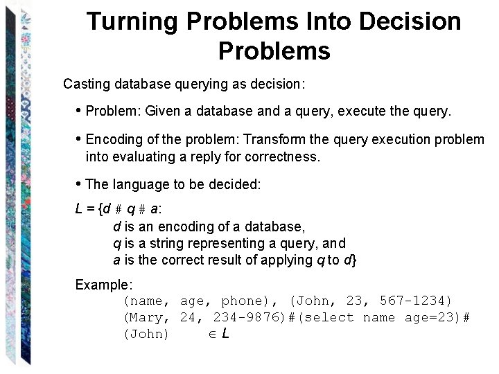 Turning Problems Into Decision Problems Casting database querying as decision: • Problem: Given a