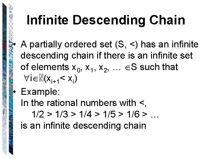 Infinite Descending Chain • A partially ordered set (S, <) has an infinite descending