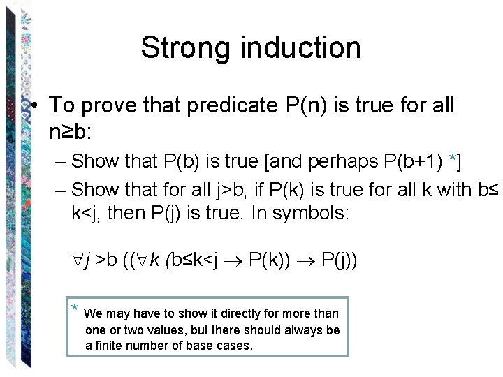 Strong induction • To prove that predicate P(n) is true for all n≥b: –