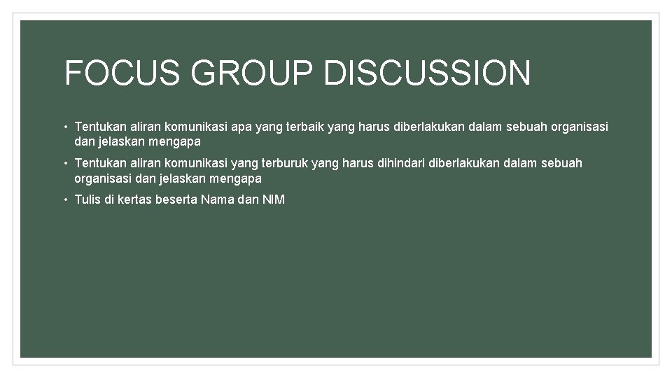 FOCUS GROUP DISCUSSION • Tentukan aliran komunikasi apa yang terbaik yang harus diberlakukan dalam