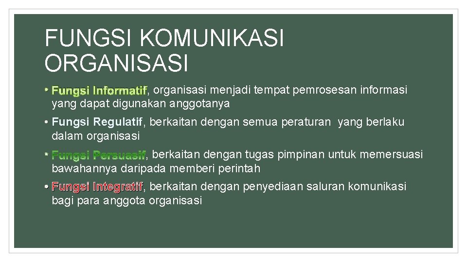 FUNGSI KOMUNIKASI ORGANISASI • Fungsi Informatif, organisasi menjadi tempat pemrosesan informasi yang dapat digunakan