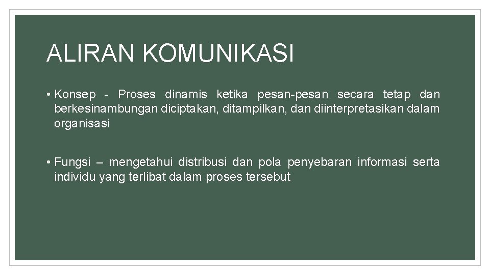 ALIRAN KOMUNIKASI • Konsep - Proses dinamis ketika pesan-pesan secara tetap dan berkesinambungan diciptakan,