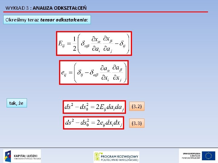 WYKŁAD 3 : ANALIZA ODKSZTAŁCEŃ Określmy teraz tensor odkształcenia: tak, że (3. 2) (3.