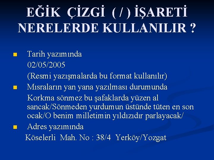 EĞİK ÇİZGİ ( / ) İŞARETİ NERELERDE KULLANILIR ? Tarih yazımında 02/05/2005 (Resmi yazışmalarda