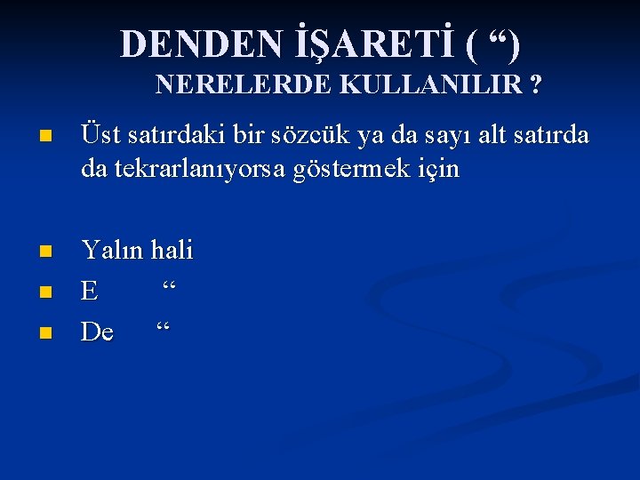 DENDEN İŞARETİ ( “) NERELERDE KULLANILIR ? n Üst satırdaki bir sözcük ya da