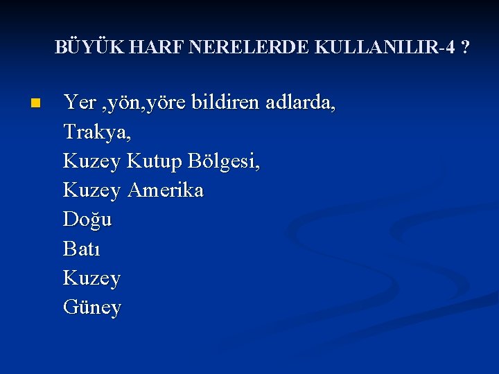 BÜYÜK HARF NERELERDE KULLANILIR-4 ? Yer , yön, yöre bildiren adlarda, Trakya, Kuzey Kutup