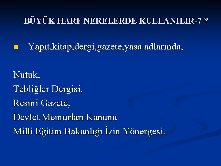 BÜYÜK HARF NERELERDE KULLANILIR-7 ? n Yapıt, kitap, dergi, gazete, yasa adlarında, Nutuk, Tebliğler