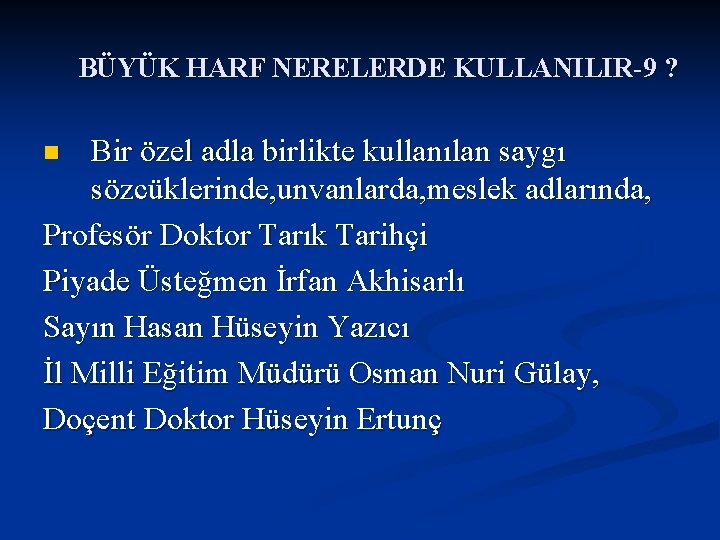 BÜYÜK HARF NERELERDE KULLANILIR-9 ? Bir özel adla birlikte kullanılan saygı sözcüklerinde, unvanlarda, meslek