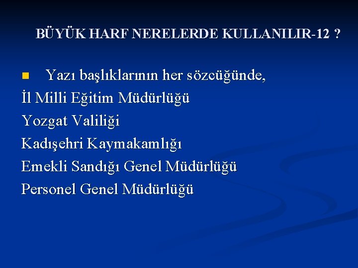 BÜYÜK HARF NERELERDE KULLANILIR-12 ? Yazı başlıklarının her sözcüğünde, İl Milli Eğitim Müdürlüğü Yozgat