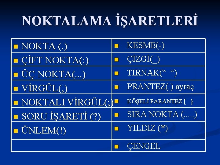 NOKTALAMA İŞARETLERİ n KESME(-) NOKTA (. ) n ÇİZGİ(_) n ÇİFT NOKTA(: ) n