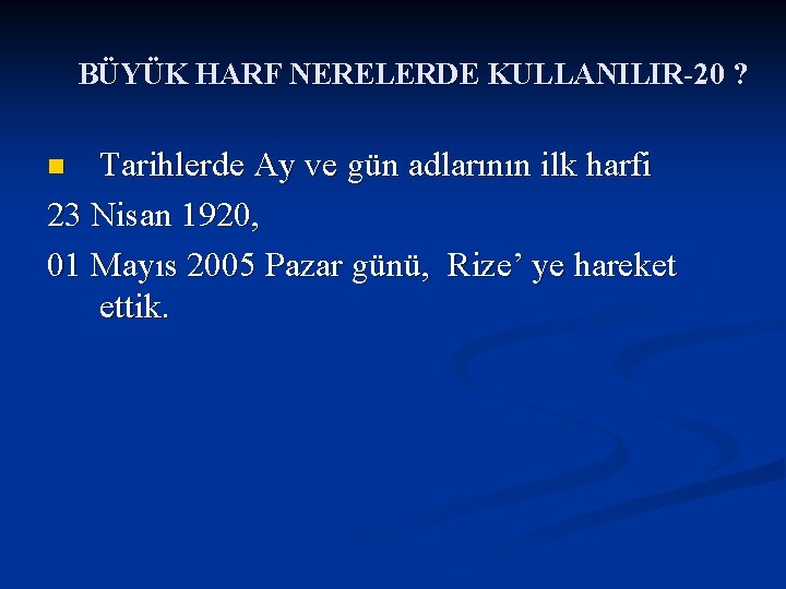 BÜYÜK HARF NERELERDE KULLANILIR-20 ? Tarihlerde Ay ve gün adlarının ilk harfi 23 Nisan