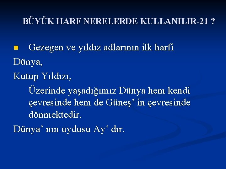 BÜYÜK HARF NERELERDE KULLANILIR-21 ? Gezegen ve yıldız adlarının ilk harfi Dünya, Kutup Yıldızı,