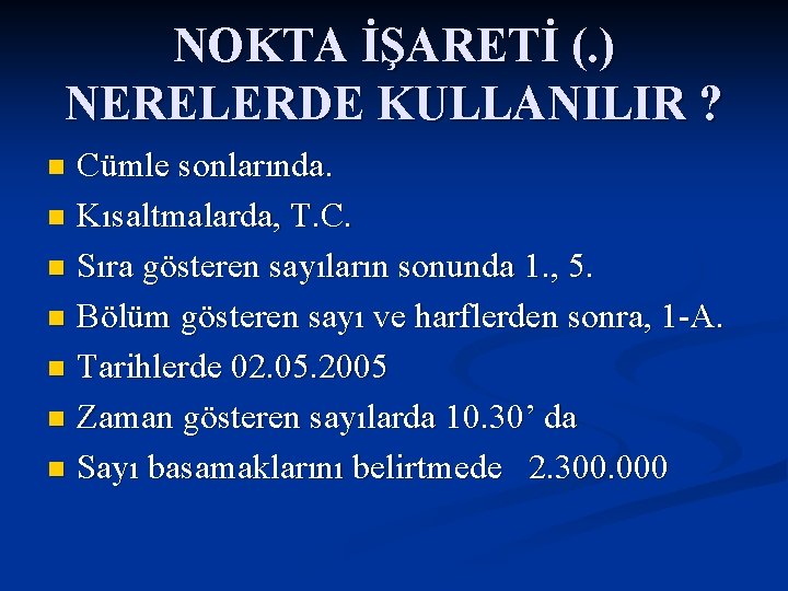 NOKTA İŞARETİ (. ) NERELERDE KULLANILIR ? Cümle sonlarında. n Kısaltmalarda, T. C. n