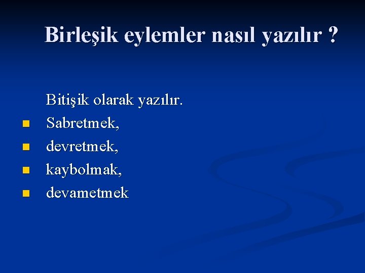 Birleşik eylemler nasıl yazılır ? Bitişik olarak yazılır. n Sabretmek, n devretmek, n kaybolmak,