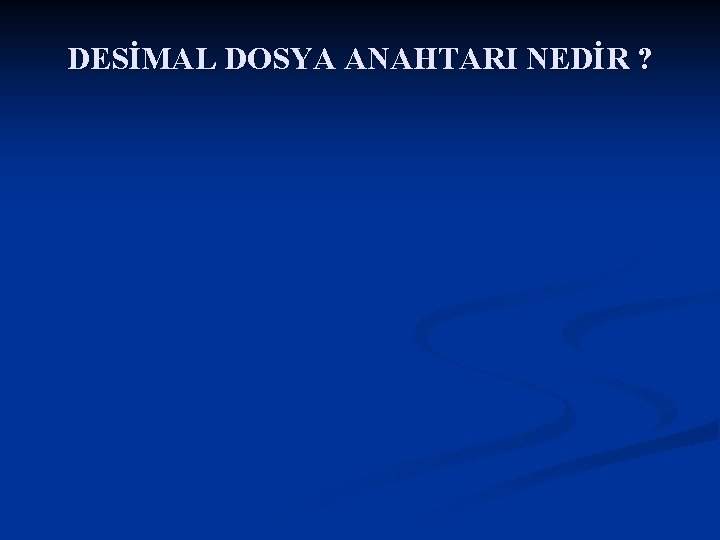 DESİMAL DOSYA ANAHTARI NEDİR ? 