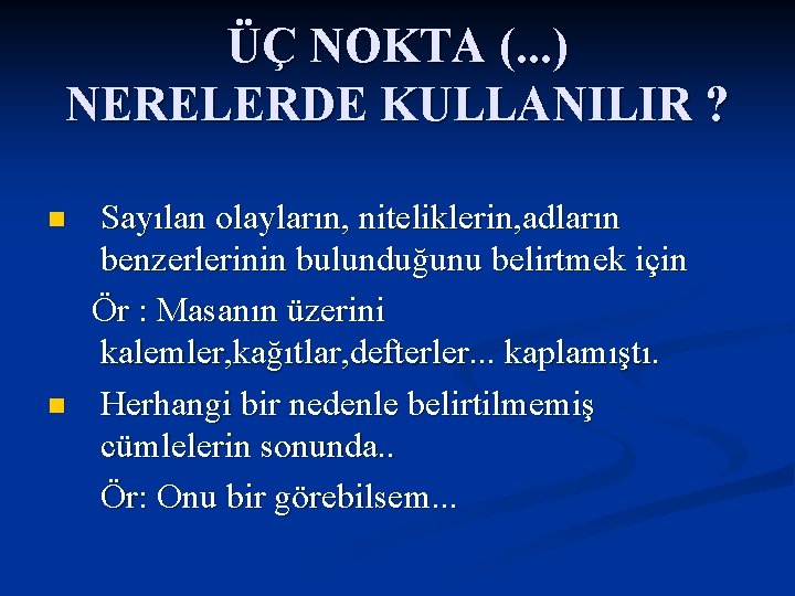 ÜÇ NOKTA (. . . ) NERELERDE KULLANILIR ? Sayılan olayların, niteliklerin, adların benzerlerinin