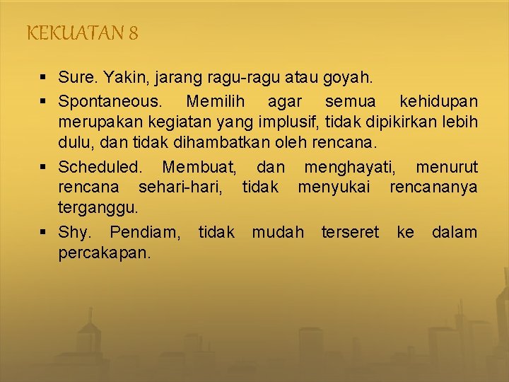 KEKUATAN 8 § Sure. Yakin, jarang ragu-ragu atau goyah. § Spontaneous. Memilih agar semua