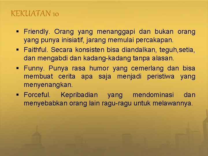 KEKUATAN 10 § Friendly. Orang yang menanggapi dan bukan orang yang punya inisiatif, jarang