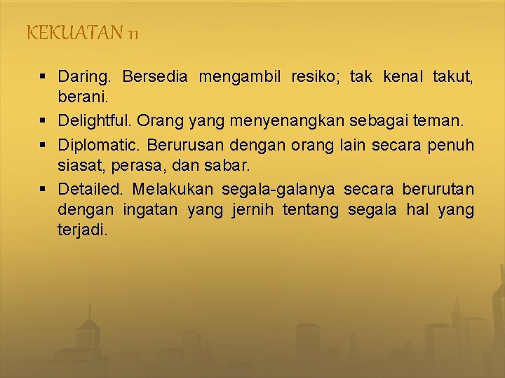 KEKUATAN 11 § Daring. Bersedia mengambil resiko; tak kenal takut, berani. § Delightful. Orang