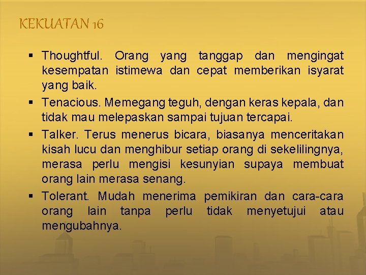 KEKUATAN 16 § Thoughtful. Orang yang tanggap dan mengingat kesempatan istimewa dan cepat memberikan