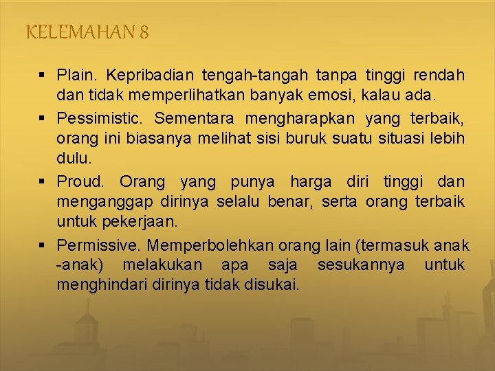 KELEMAHAN 8 § Plain. Kepribadian tengah-tangah tanpa tinggi rendah dan tidak memperlihatkan banyak emosi,