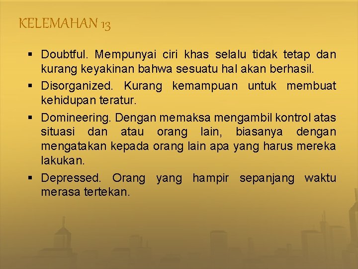 KELEMAHAN 13 § Doubtful. Mempunyai ciri khas selalu tidak tetap dan kurang keyakinan bahwa
