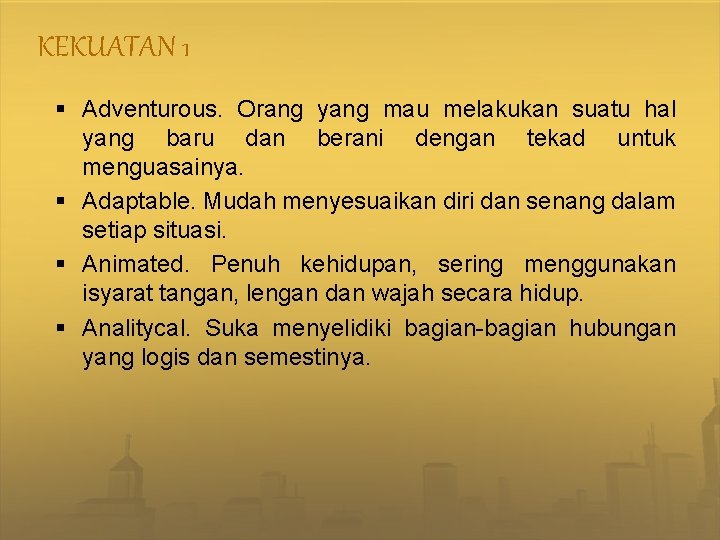 KEKUATAN 1 § Adventurous. Orang yang mau melakukan suatu hal yang baru dan berani