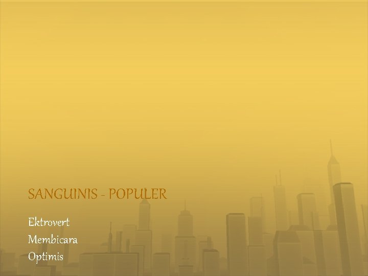SANGUINIS - POPULER Ektrovert Membicara Optimis 