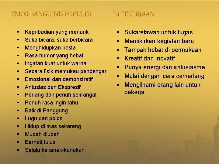 EMOSI SANGUINIS POPULER § § § § Kepribadian yang menarik Suka bicara, suka berbicara