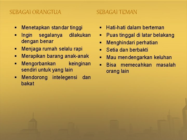 SEBAGAI ORANGTUA § Menetapkan standar tinggi § Ingin segalanya dilakukan dengan benar § Menjaga