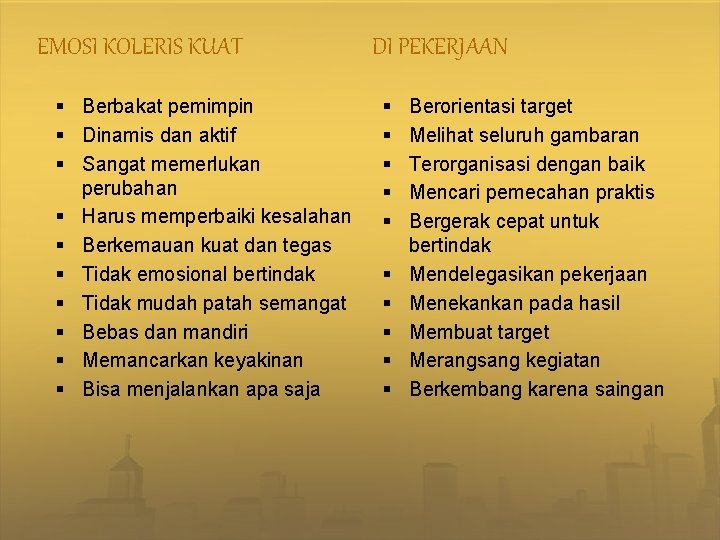 EMOSI KOLERIS KUAT § Berbakat pemimpin § Dinamis dan aktif § Sangat memerlukan perubahan