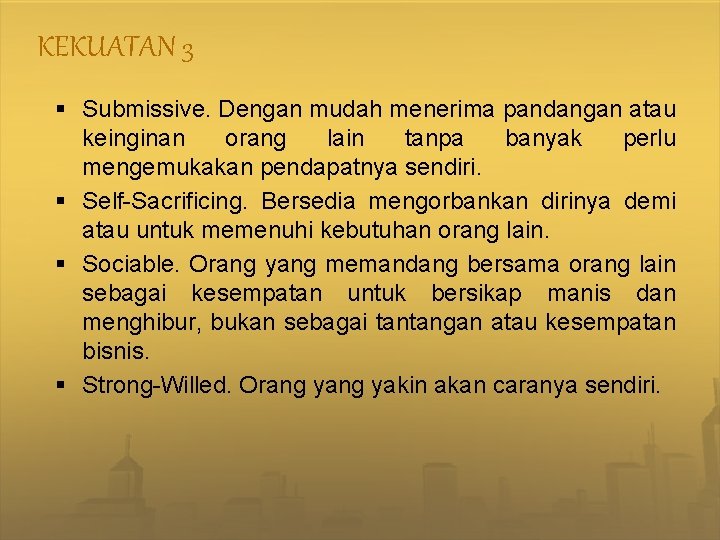 KEKUATAN 3 § Submissive. Dengan mudah menerima pandangan atau keinginan orang lain tanpa banyak