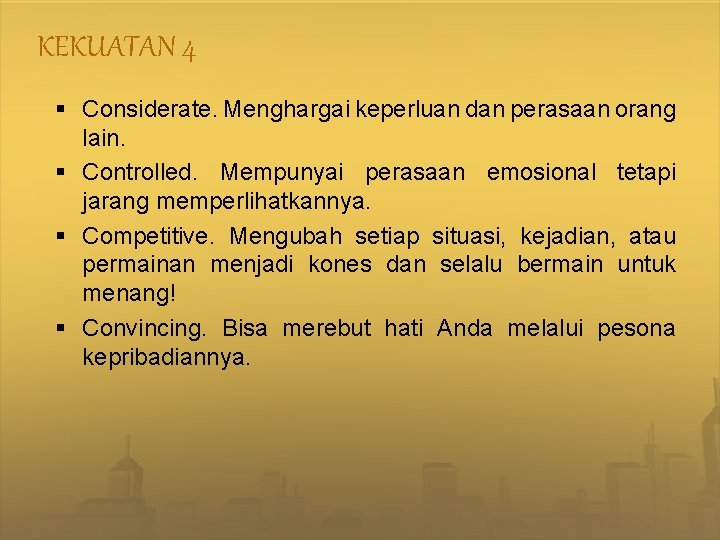 KEKUATAN 4 § Considerate. Menghargai keperluan dan perasaan orang lain. § Controlled. Mempunyai perasaan