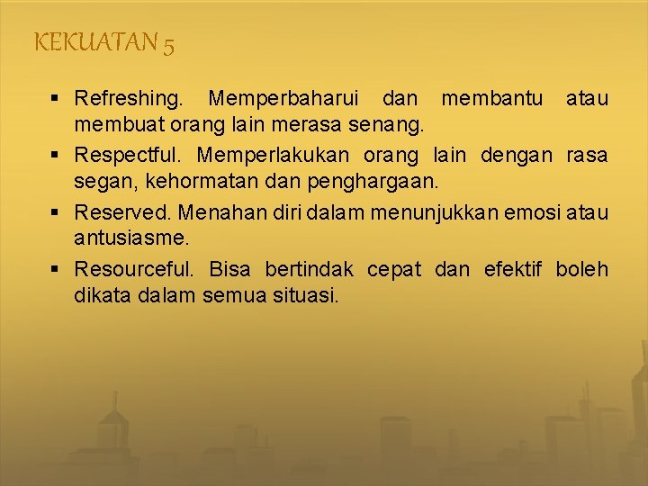 KEKUATAN 5 § Refreshing. Memperbaharui dan membantu atau membuat orang lain merasa senang. §