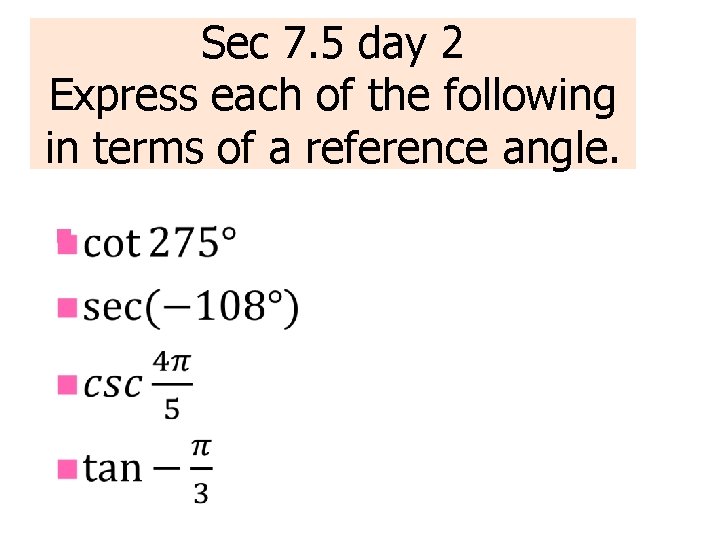 Sec 7. 5 day 2 Express each of the following in terms of a