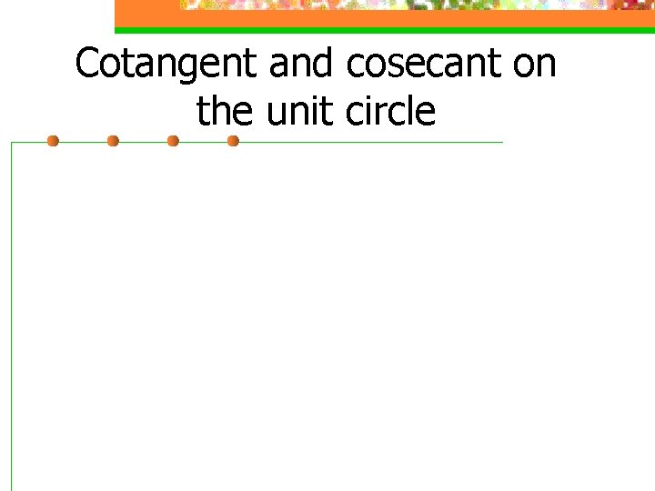 Cotangent and cosecant on the unit circle 