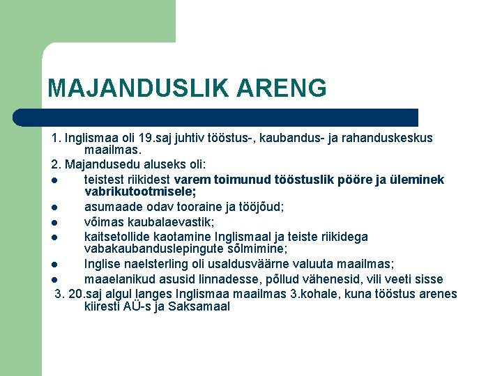 MAJANDUSLIK ARENG 1. Inglismaa oli 19. saj juhtiv tööstus-, kaubandus- ja rahanduskeskus maailmas. 2.