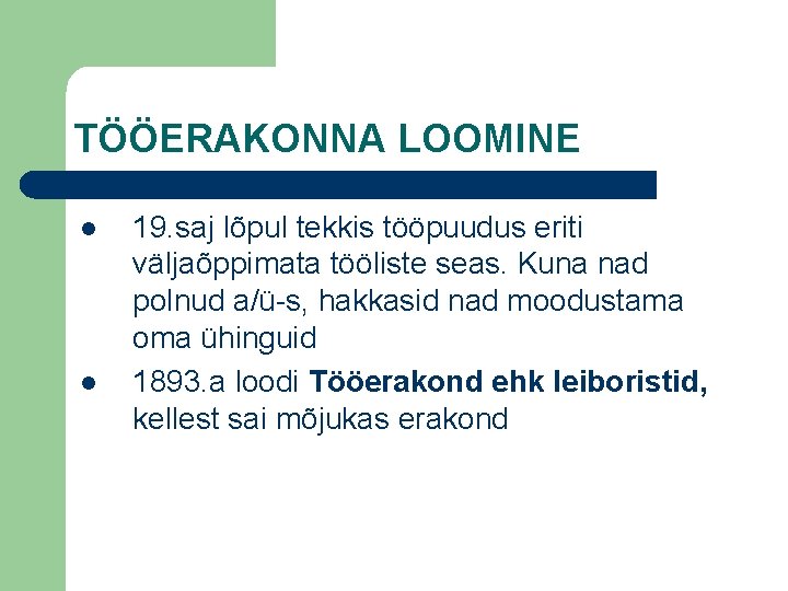 TÖÖERAKONNA LOOMINE l l 19. saj lõpul tekkis tööpuudus eriti väljaõppimata tööliste seas. Kuna