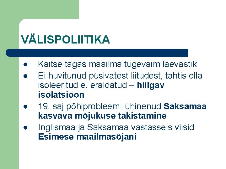 VÄLISPOLIITIKA l l Kaitse tagas maailma tugevaim laevastik Ei huvitunud püsivatest liitudest, tahtis olla