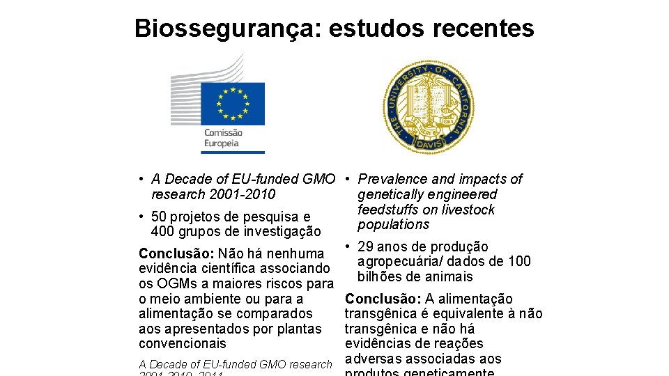 Biossegurança: estudos recentes • A Decade of EU-funded GMO • Prevalence and impacts of