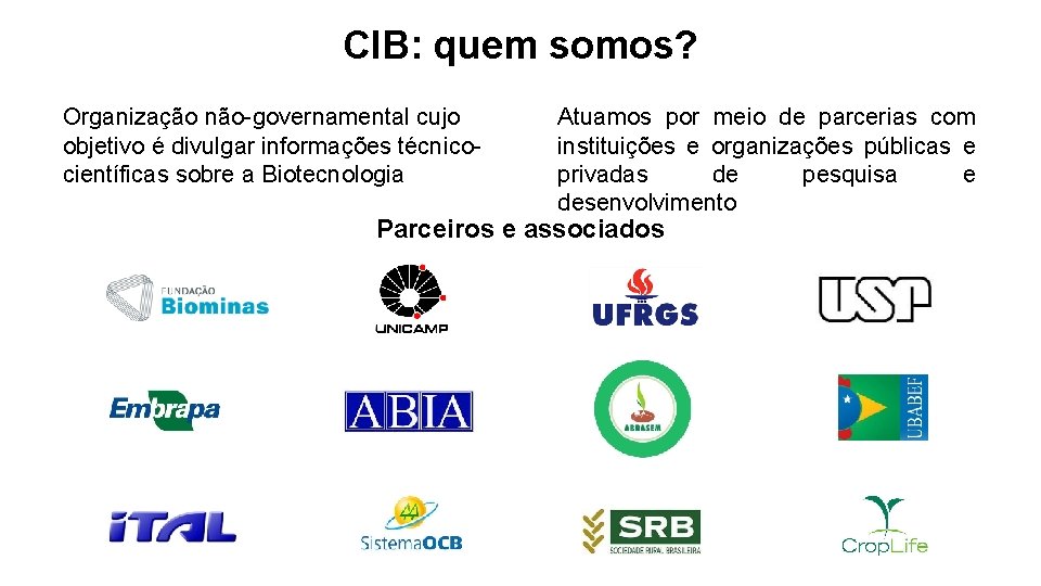 CIB: quem somos? Organização não-governamental cujo objetivo é divulgar informações técnicocientíficas sobre a Biotecnologia