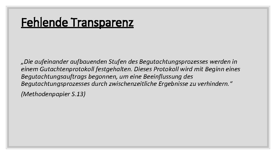 Fehlende Transparenz „Die aufeinander aufbauenden Stufen des Begutachtungsprozesses werden in einem Gutachtenprotokoll festgehalten. Dieses