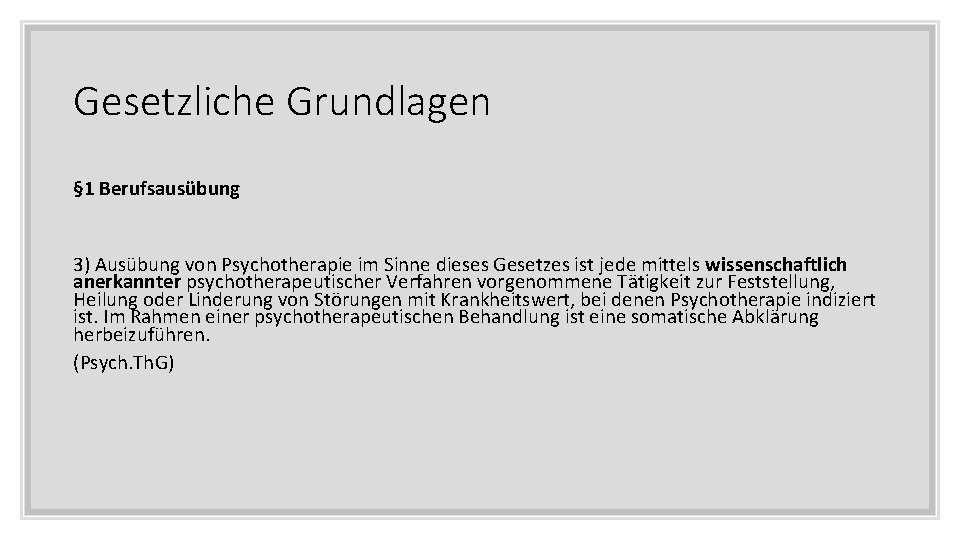 Gesetzliche Grundlagen § 1 Berufsausübung 3) Ausübung von Psychotherapie im Sinne dieses Gesetzes ist