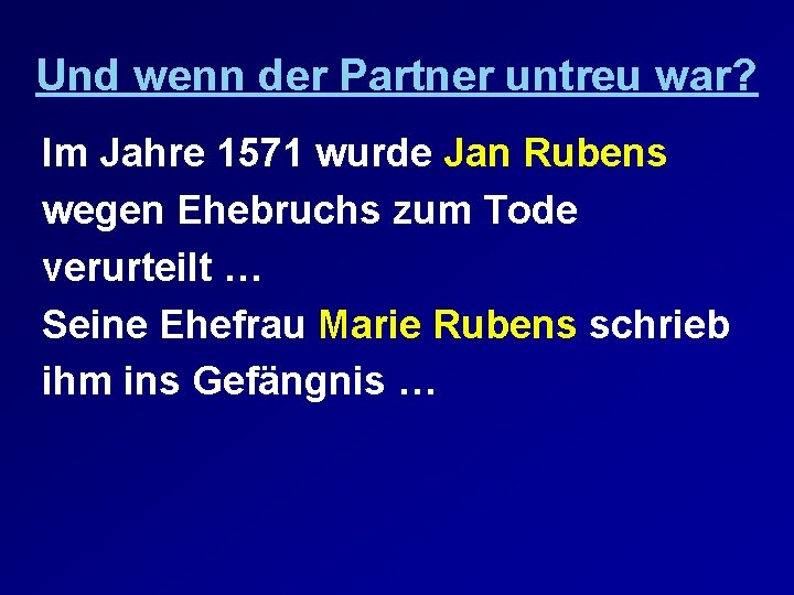 Und wenn der Partner untreu war? Im Jahre 1571 wurde Jan Rubens wegen Ehebruchs