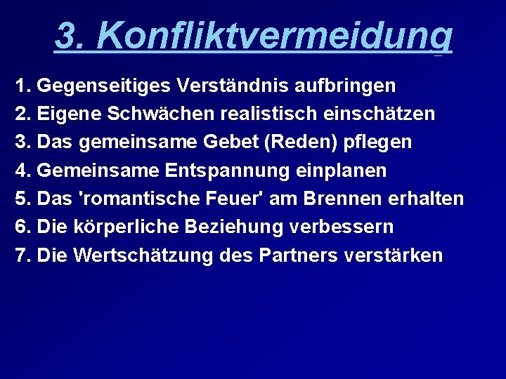 3. Konfliktvermeidung 1. Gegenseitiges Verständnis aufbringen 2. Eigene Schwächen realistisch einschätzen 3. Das gemeinsame